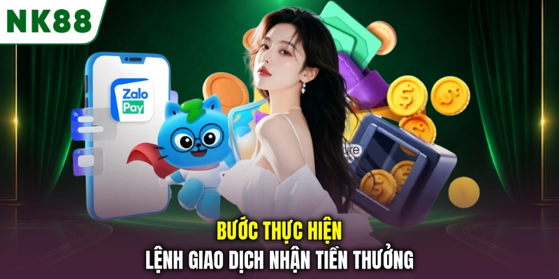 Các bước thực hiện lệnh rút tiền NK88 nhận tiền thưởng Bước thực hiện lệnh giao dịch nhận tiền thưởng