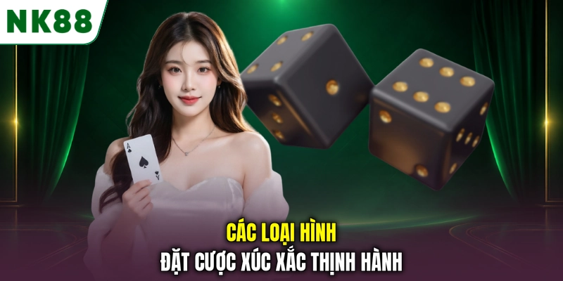 Các loại hình đặt cược xúc xắc thịnh hành