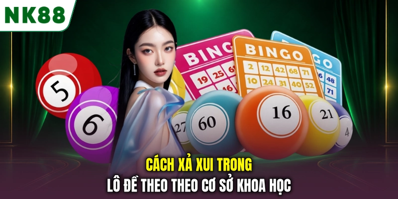 Cách xả xui trong lô đề theo cơ sở khoa học