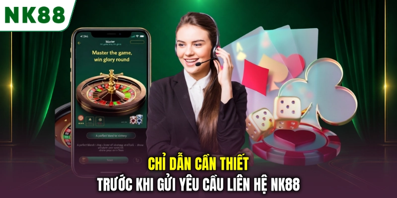Những lưu ý cần chuẩn bị trước khi liên hệ NK88 Chỉ dẫn cần thiết trước khi gửi yêu cầu liên hệ NK88