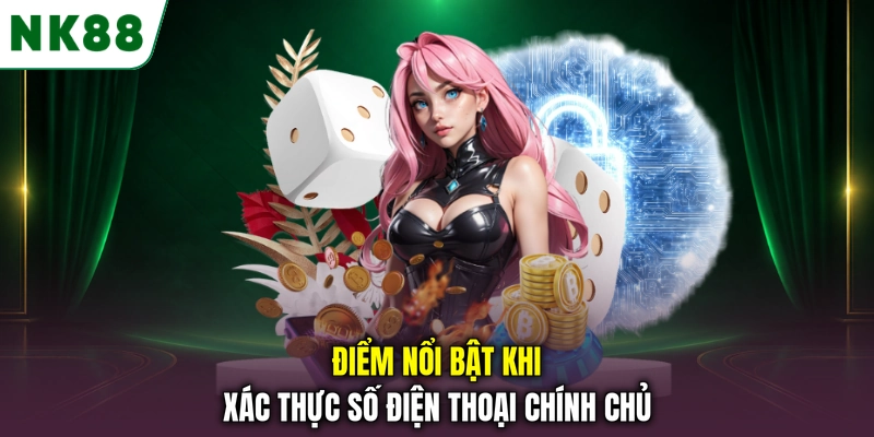 Điểm nổi bật khi xác thực số điện thoại chính chủ