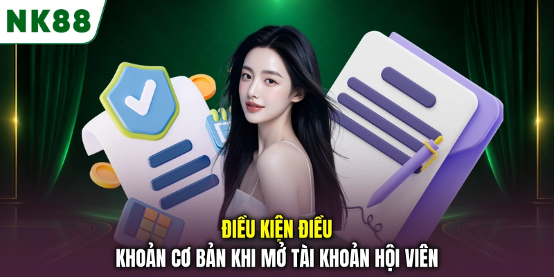 Điều kiện điều khoản cơ bản khi mở tài khoản hội viên