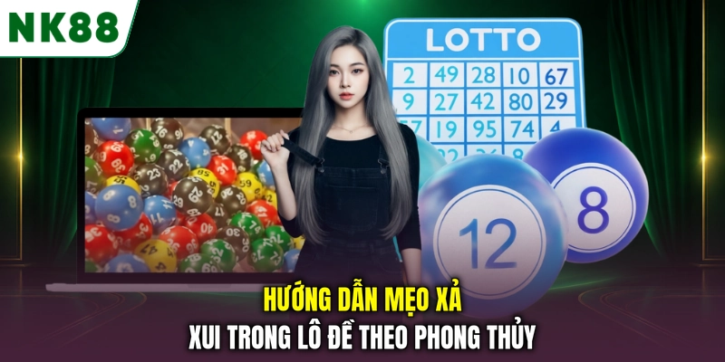 Hướng dẫn mẹo xả xui trong lô đề theo phong thủy