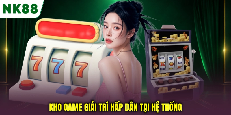 Kho game giải trí hấp dẫn tại hệ thống