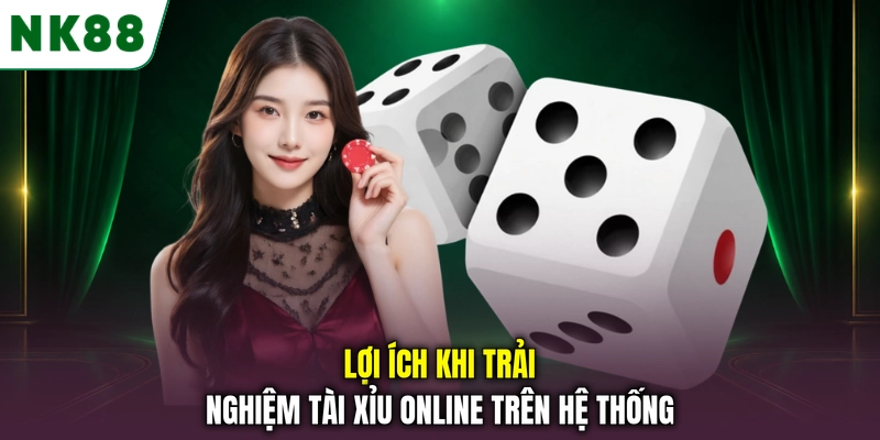 Lợi ích khi trải nghiệm tài xỉu online trên hệ thống