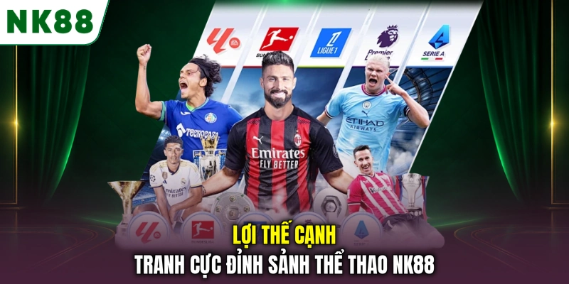 Lợi thế cạnh tranh cực đỉnh sảnh thể thao NK88