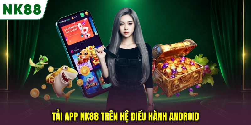 Hướng dẫn tải app NK88 trên hệ điều hành Android Tải app NK88 trên hệ điều hành Android
