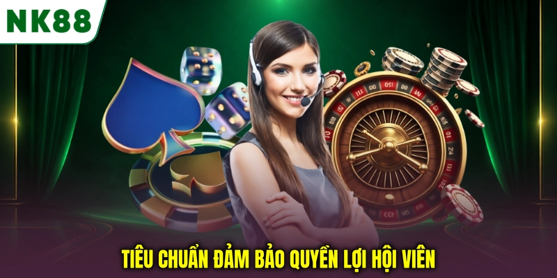 Tiêu chuẩn CSKH NK88 bảo đảm quyền lợi hội viên Tiêu chuẩn đảm bảo quyền lợi hội viên