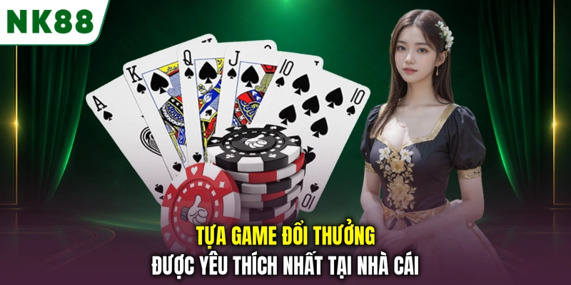 Tựa game đổi thưởng được yêu thích nhất tại nhà cái
