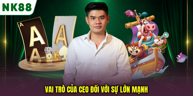 Vai trò của CEO NK88: Hoàng Anh đối với sự phát triển thương hiệu Vai trò của CEO đối với sự lớn mạnh