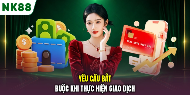 Yêu cầu bắt buộc khi thực hiện giao dịch